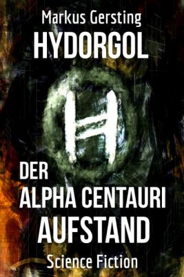 Hydorgol Der Alpha-Centauri-Aufstand