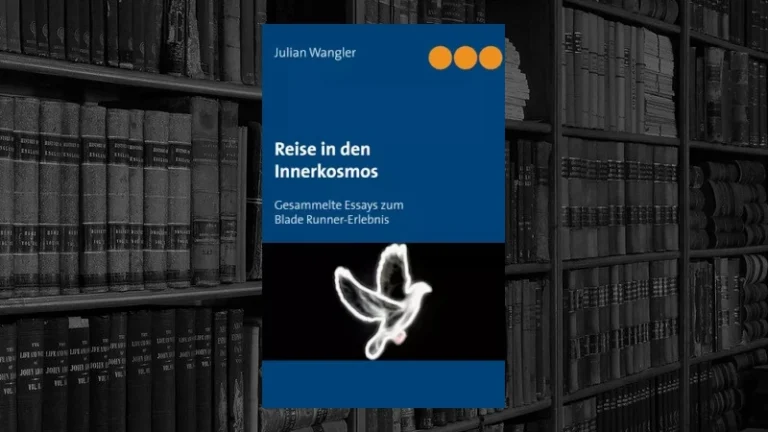 Reise in den Innerkosmos – Gesammelte Essays zum Blade Runner-Erlebnis (Julian Wangler)